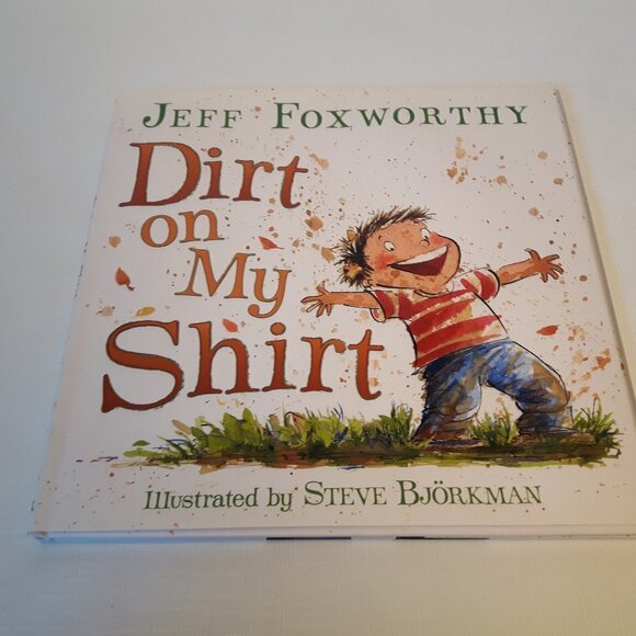 Dirt on My Shirt Hardcover – Illustrated, 2013 Jeff Foxworthy - Picture 1 of 3